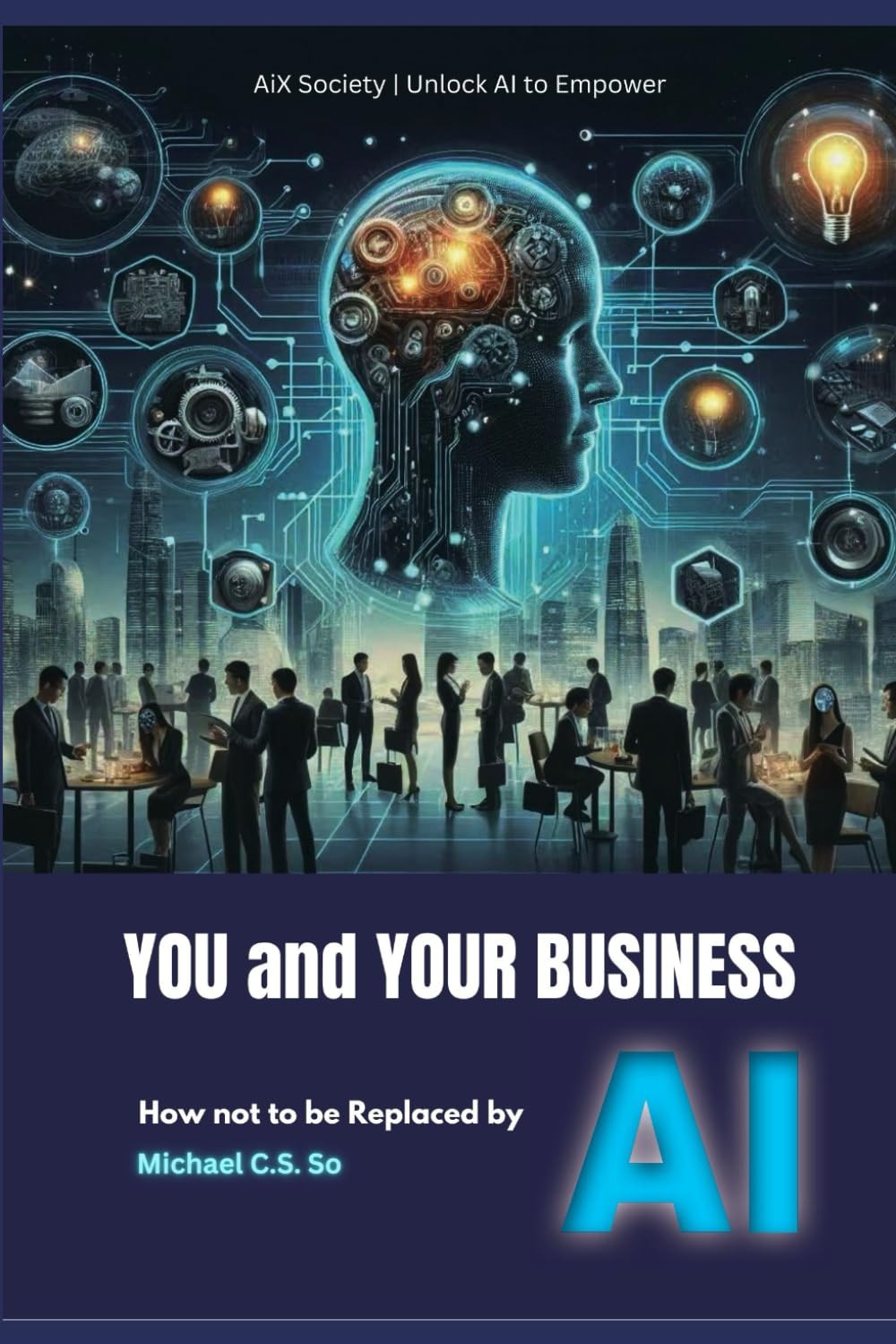 You and Your Business — How Not to Be Replaced by AI book cover